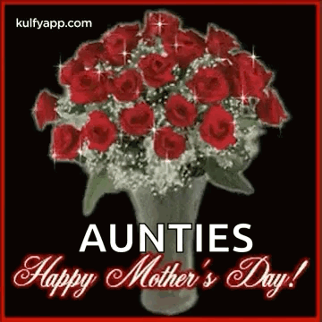 A Bouquet Of Red Roses In A Vase With The Words `` Aunties Happy Mother 'S Day '' Written On It . GIF