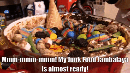 A Bowl Of Junk Food With The Words " My Junk Food Jambalaya Is Almost Ready " GIF