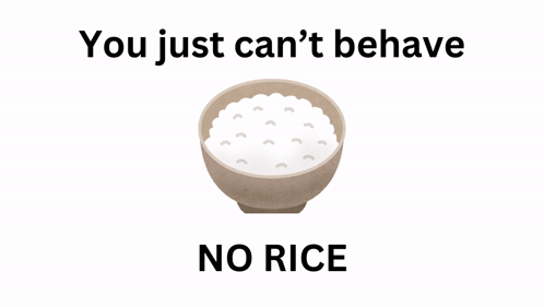 A Bowl Of Rice With The Words " You Just Can 'T Behave No Rice " Underneath It GIF