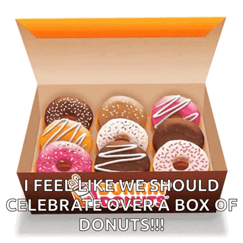 A Box Of Donuts With A Caption That Says I Feel Like We Should Celebrate Over A Box Of Donuts GIF
