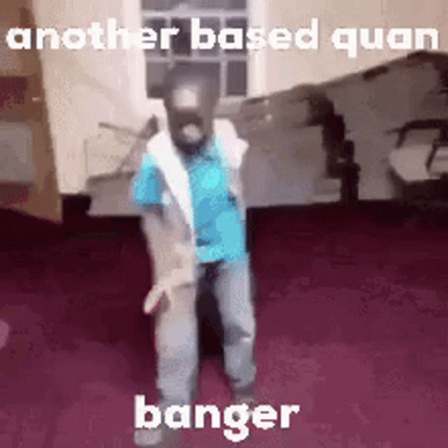 A Boy Is Dancing In A Room With The Words `` Another Based Quan Banger '' Written On The Bottom . GIF