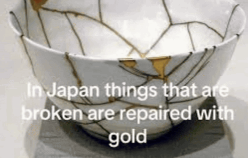 a broken bowl with the words in japan things that are broken are repaired with gold below it
