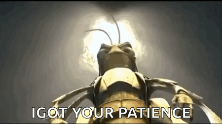 A Bug Is Standing In Front Of A Light With The Words `` I Got Your Patience '' Written On It . GIF