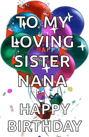 A Bunch Of Balloons With The Words `` To My Loving Sister Nana Happy Birthday '' On Them GIF