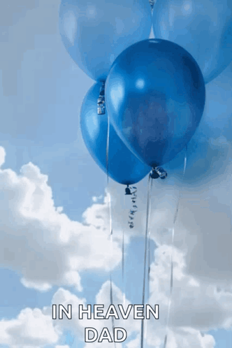 A Bunch Of Blue Balloons In The Sky With The Words In Heaven Dad Written Below Them GIF