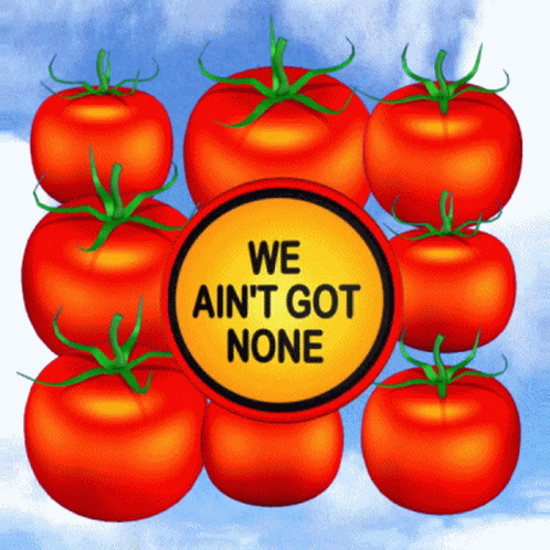 A Bunch Of Red Tomatoes With A Yellow Sign That Says We Ain T Got None GIF