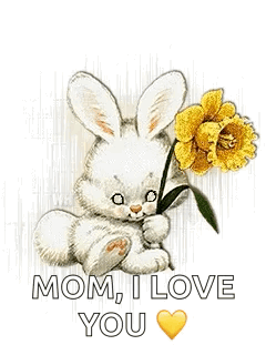 A Bunny Is Holding A Yellow Flower And Says `` Mom , I Love You '' . GIF