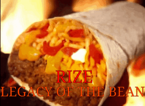A Burrito With The Words Rize Legacy Of The Bean Written On It GIF