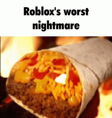 A Burrito With The Words Roblox 'S Worst Nightmare Written On It GIF