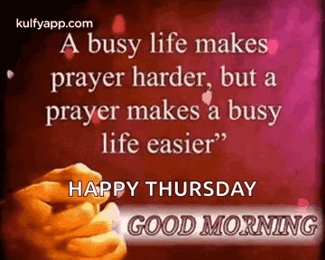 A Busy Life Makes Prayer Harder , But A Prayer Makes A Busy Life Easier GIF