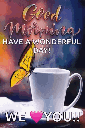 A Butterfly Is Sitting On Top Of A Cup Of Coffee With The Words `` Good Morning Have A Wonderful Day ! '' GIF