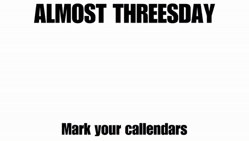 A Calendar That Says Almost Threesday And Has A Red Circle GIF