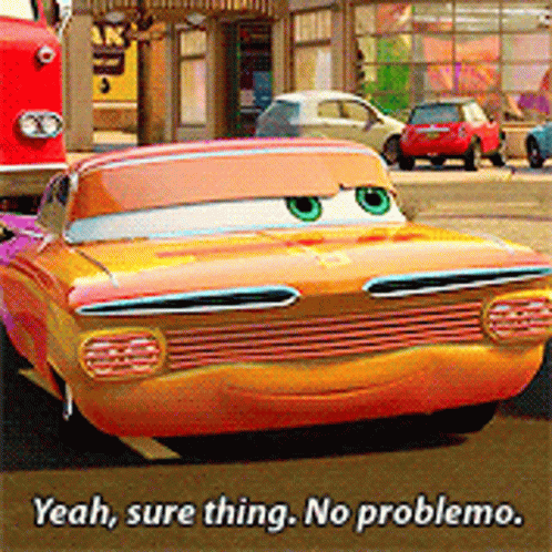 A Car From The Movie Cars Says " Yeah Sure Thing No Problema " GIF