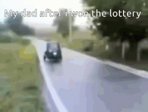A Car Is Driving Down A Road With The Words " My Dad After I Won The Lottery " Above It GIF