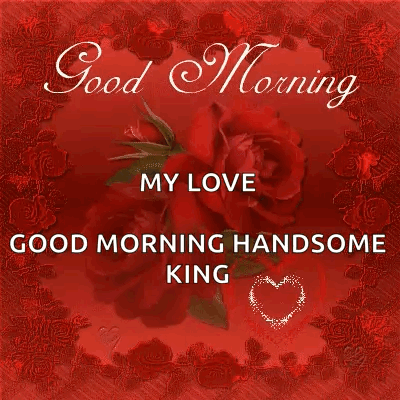 A Card That Says Good Morning My Love Good Morning Handsome King With Red Roses GIF