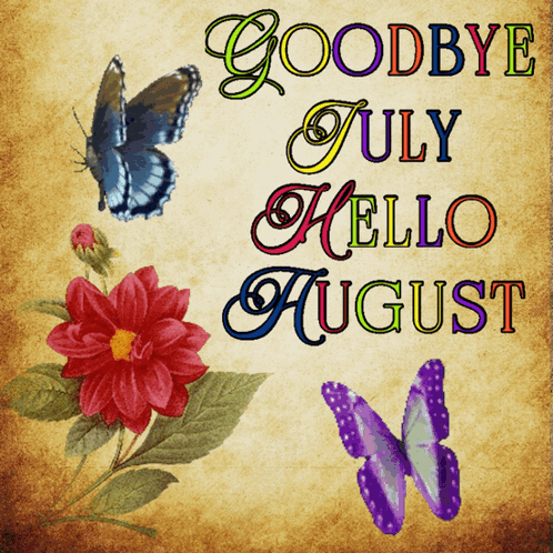 A Card That Says Goodbye July Hello August With Flowers And Butterflies GIF