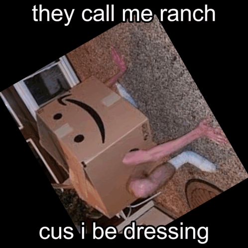a cardboard box with a smiley face on it and the words they call me ranch cus i be dressing below it
