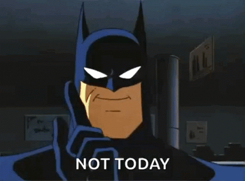 A Cartoon Batman Says " Not Today " In Front Of A Sign That Says " All " GIF