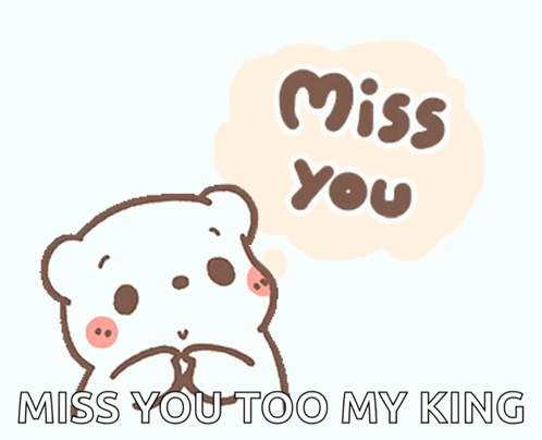 A Cartoon Bear With A Speech Bubble That Says Miss You Miss You Too My King GIF
