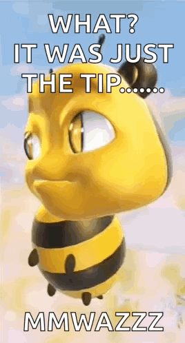 A Cartoon Bee Is Flying In The Air With The Words `` What ? It Was Just The Tip ... Mmwazzz '' . GIF