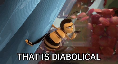 A Cartoon Bee With The Words That Is Diabolical Written Below It GIF