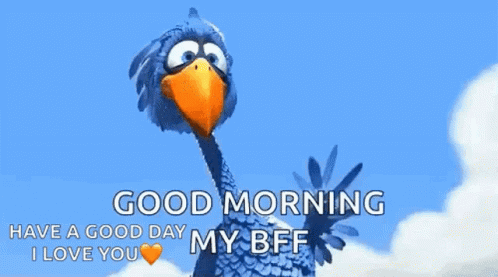 a cartoon bird is waving and saying `` good morning have a good day my bff i love you ''