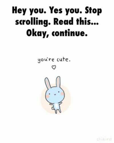 A Cartoon Bunny Says Hey You Yes You Stop Scrolling Read This ... Okay Continue You 'Re Cute GIF