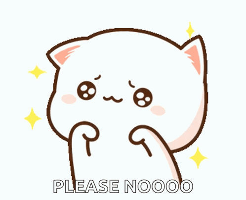 A Cartoon Cat Is Asking For Something With The Words Please Nooo Below It GIF