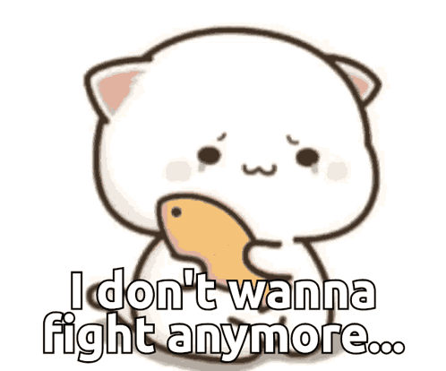 A Cartoon Cat Is Holding A Fish And Says I Don T Wanna Fight Anymore GIF
