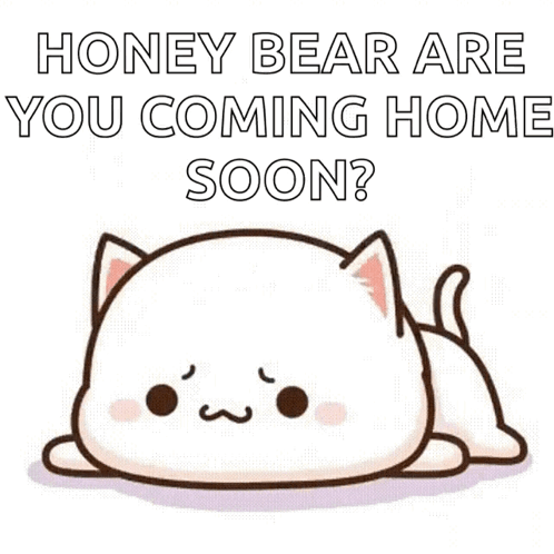 A Cartoon Cat Is Laying Down With The Words `` Honey Bear Are You Coming Home Soon '' Written On It . GIF