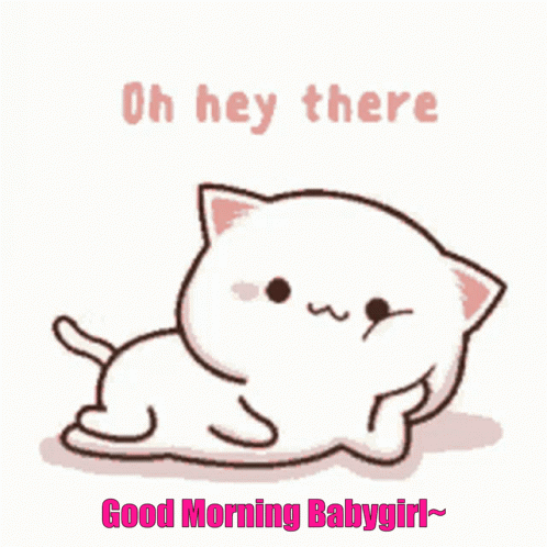 A Cartoon Cat Is Laying Down With The Words `` Oh Hey There Good Morning Babygirl '' GIF