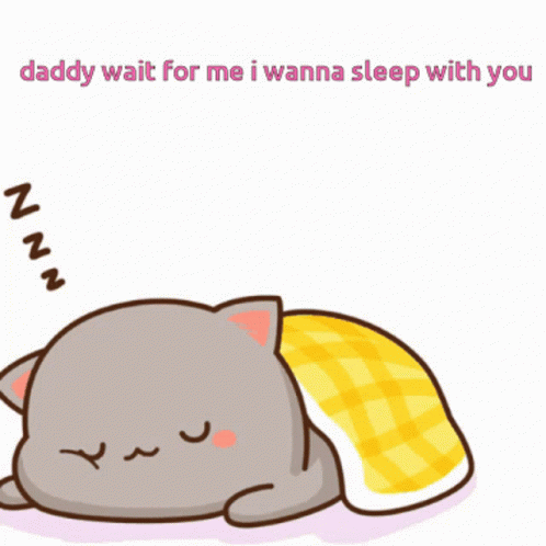 A Cartoon Cat Is Sleeping Under A Blanket With The Words Daddy Wait For Me I Wanna Sleep With You GIF