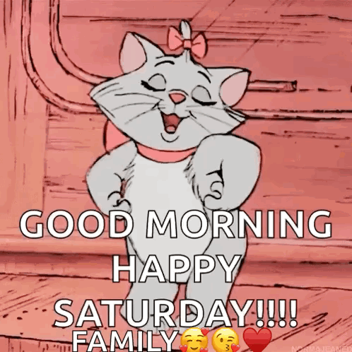 a cartoon cat says good morning and happy saturday