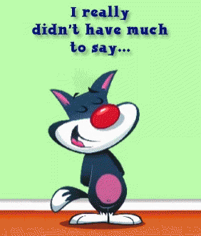 A Cartoon Cat Says I Really Didn T Have Much To Say Just Wanted To Wish You A Happy Day GIF