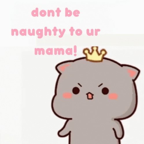 A Cartoon Cat With A Crown On Its Head Says Do N't Be Naughty To Our Mama GIF