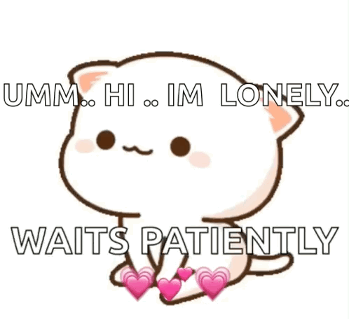A Cartoon Cat With Hearts On Its Paws Says Umm Hi Im Lonely Waits Patiently GIF