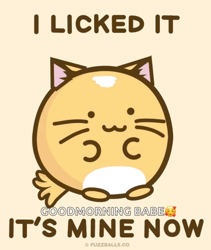 A Cartoon Cat With Its Tongue Out And The Words " I Licked It Good Morning Babe It 'S Mine Now " Below It GIF