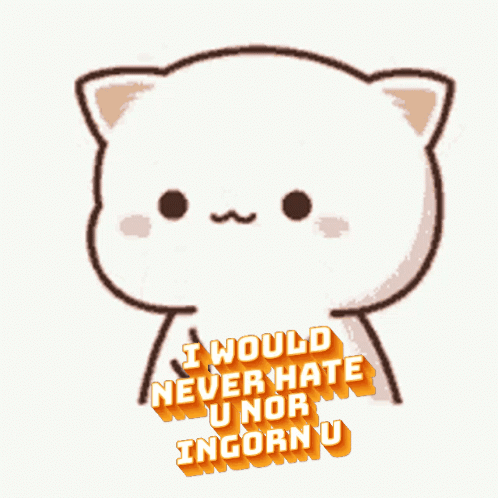 A Cartoon Cat With The Words I Would Never Hate U Nor Incorn U GIF