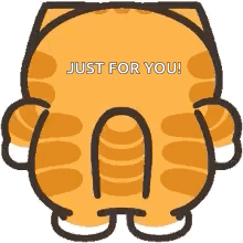 A Cartoon Cat With The Words `` Just For You '' Written On It 'S Back . GIF