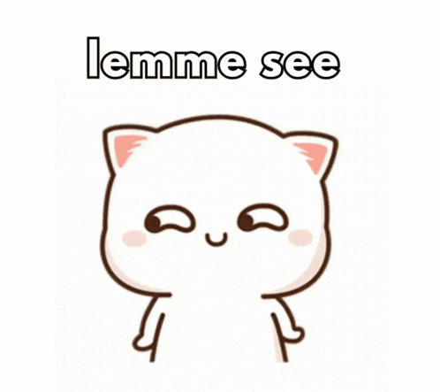 A Cartoon Cat With The Words Lemme See On The Bottom GIF