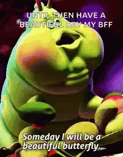 A Cartoon Caterpillar Says Until Then Have A Beautiful Day My Bff Someday I Will Be A Beautiful Butterfly . GIF