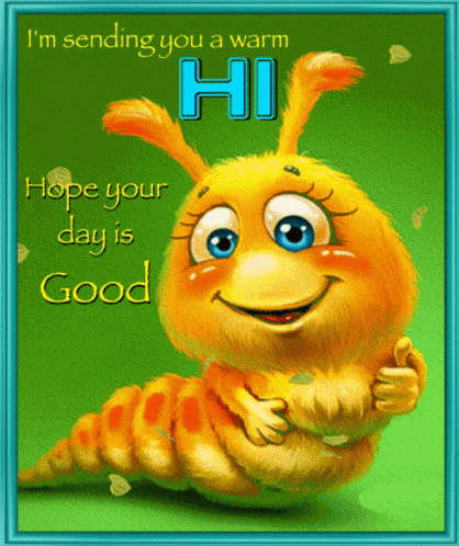 A Cartoon Caterpillar With The Words I 'M Sending You A Warm Hi Hope Your Day Is Good On It GIF