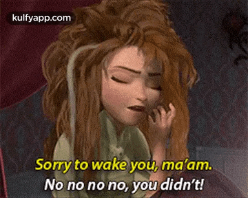 A Cartoon Character From Frozen Says Sorry To Wake You Ma 'Am No No No No You Did N't ! GIF
