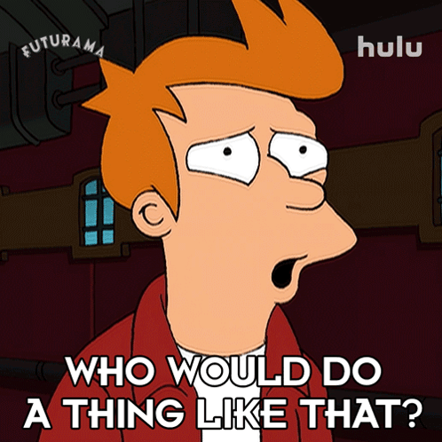 A Cartoon Character From Futurama Is Asking Who Would Do A Thing Like That GIF