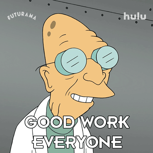 A Cartoon Character From Futurama Is Smiling And Says " Good Work Everyone " GIF