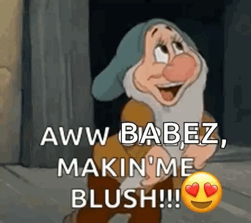 A Cartoon Character From Snow White And The Seven Dwarfs Is Saying Aww Babez , Makin ' Me Blush !!! GIF