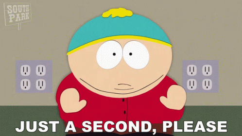 A Cartoon Character From South Park Is Asking For Just A Second Please GIF