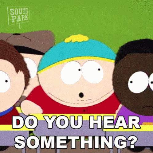 A Cartoon Character From South Park Is Asking If You Hear Something GIF