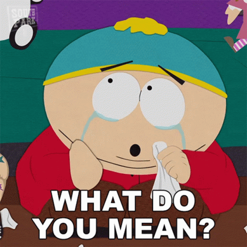 A Cartoon Character From South Park Is Crying And Says What Do You Mean GIF