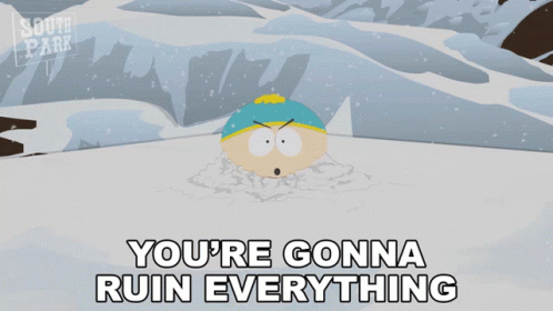 A Cartoon Character From South Park Is In The Snow And Says You 'Re Gonna Ruin Everything GIF